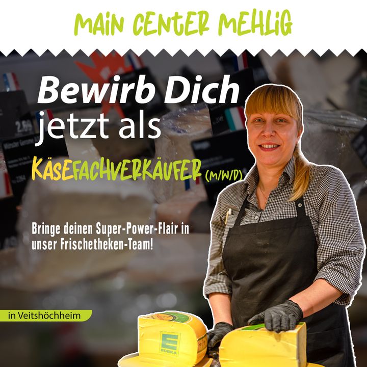 Anzeige von Main Center Mehlig: Bewirb dich jetzt als Käsefachverkäufer